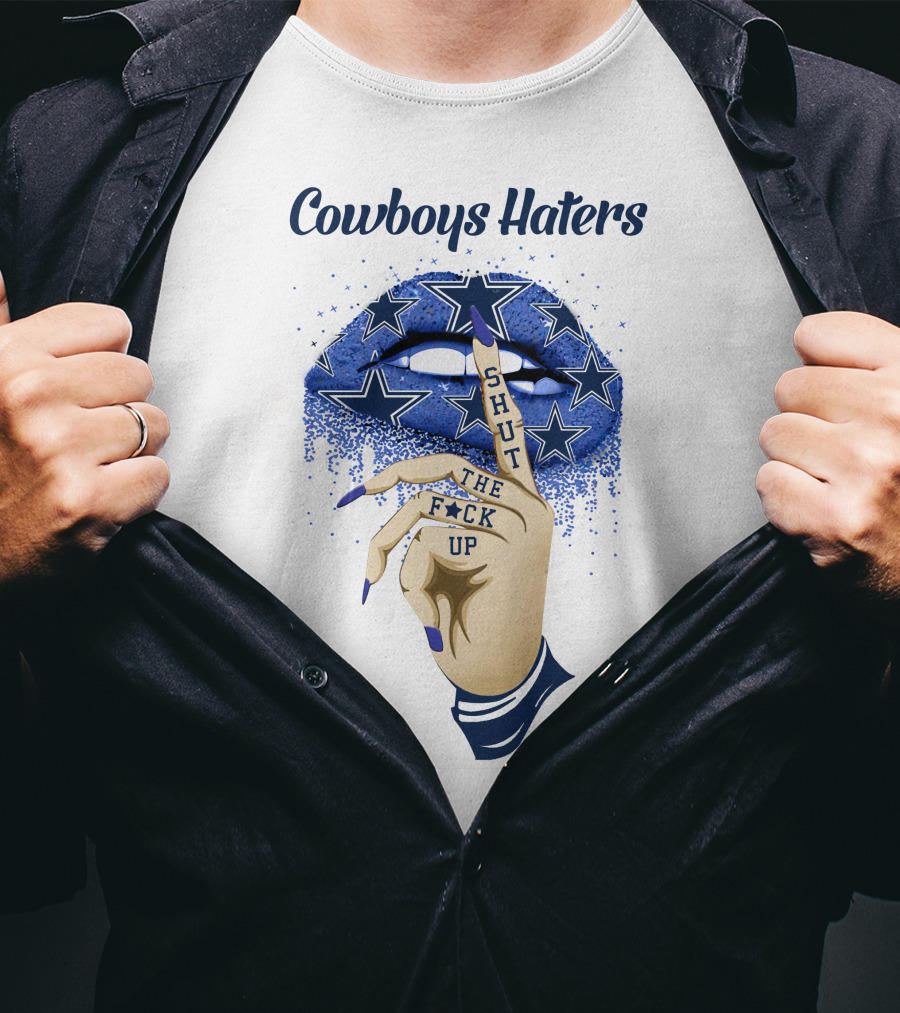 Cowboys Haters Shut The F**K Up Stars Lips Finger Gesture T-Shirt