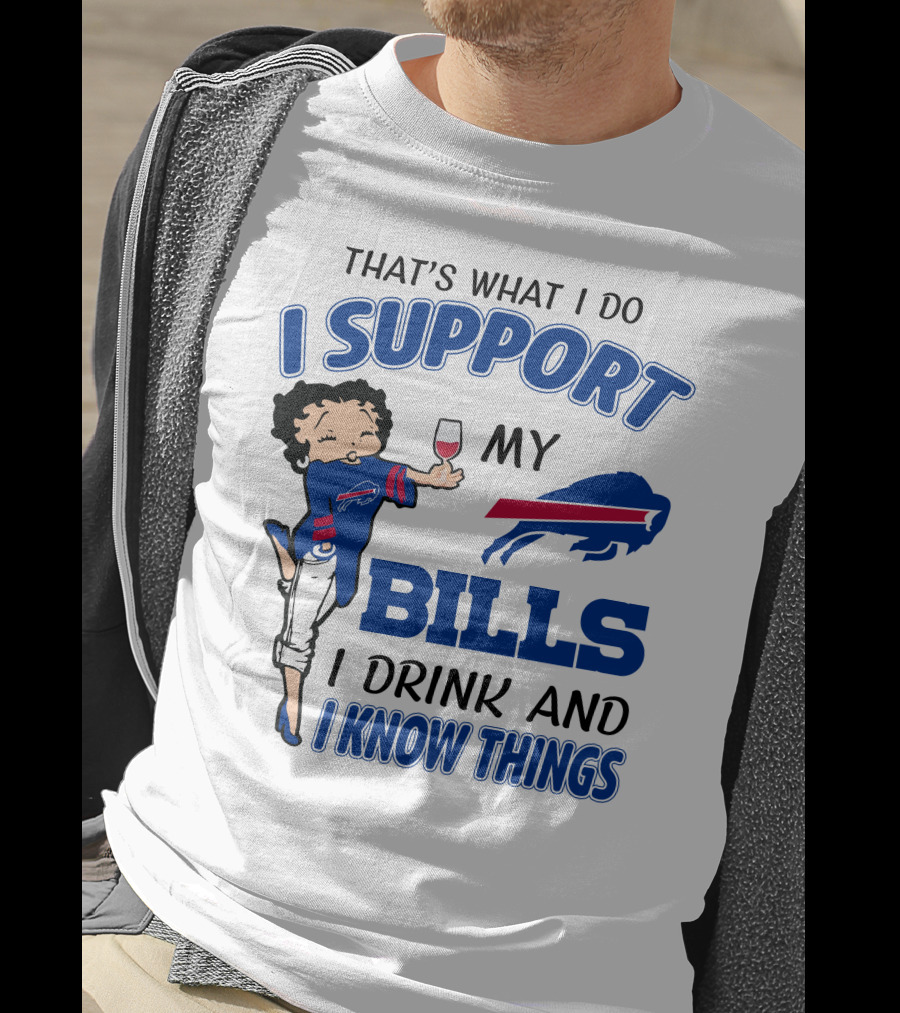 That's What I Do I Support My Bills I Drink And I Know Things T-Shirt