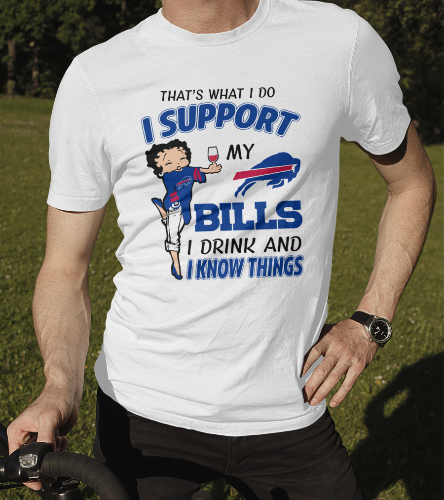 That's What I Do I Support My Bills I Drink And I Know Things T-Shirt