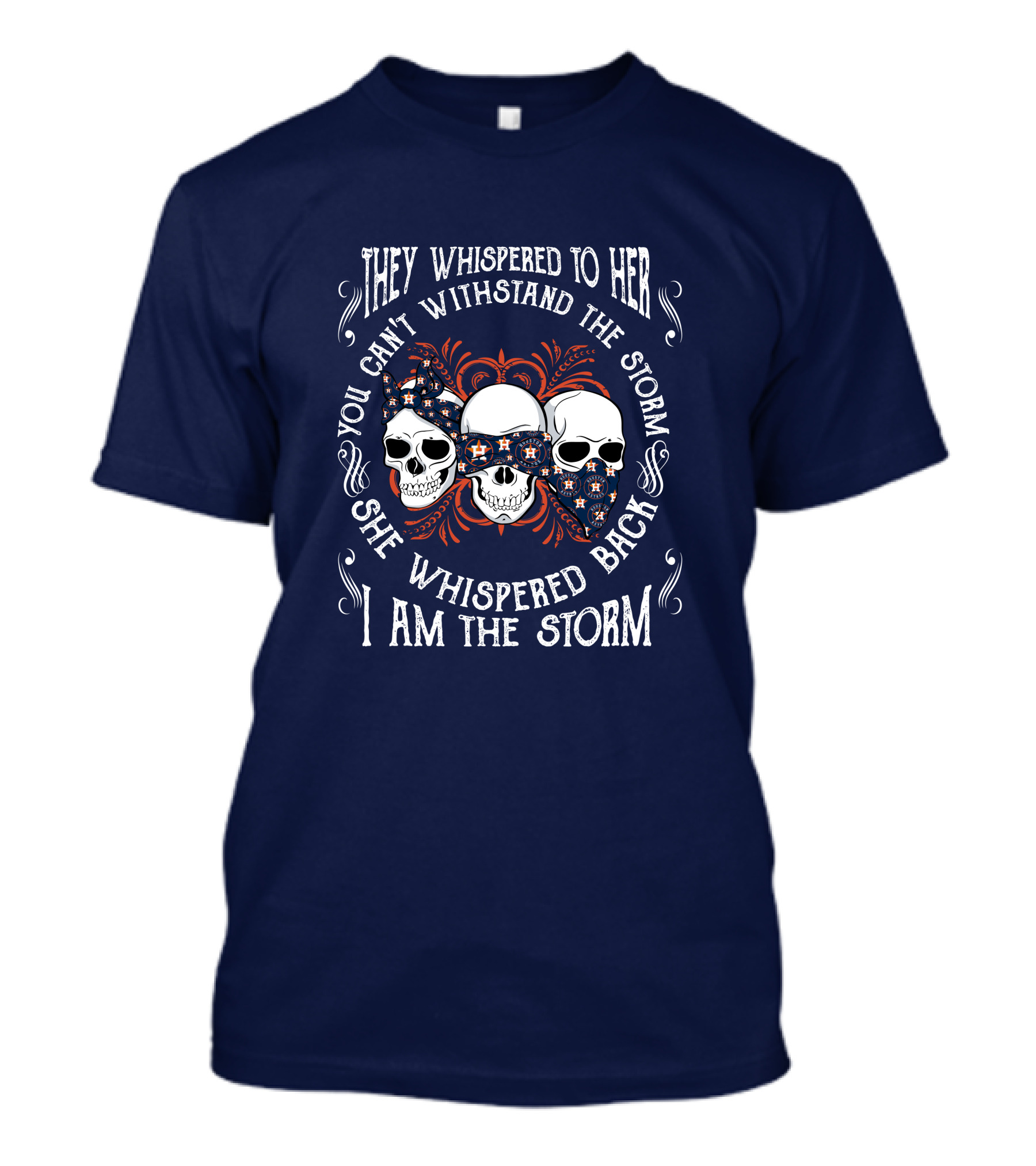They Whispered To Her You Can't Withstand The Storm She Whispered Back I Am The Storm Houston Astros T-Shirt