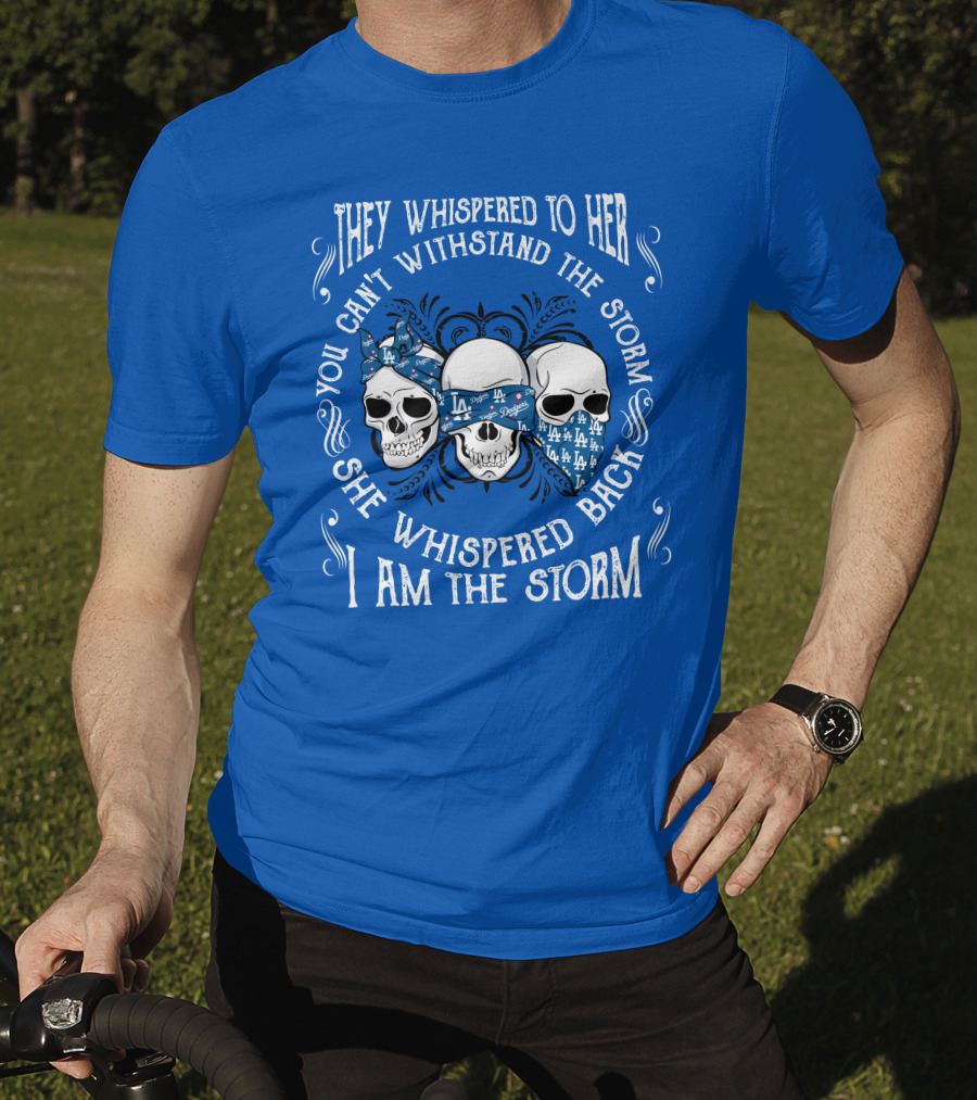 They Whispered To Her You Can't Withstand The Storm She Whispered Back I Am The Storm La T-Shirt