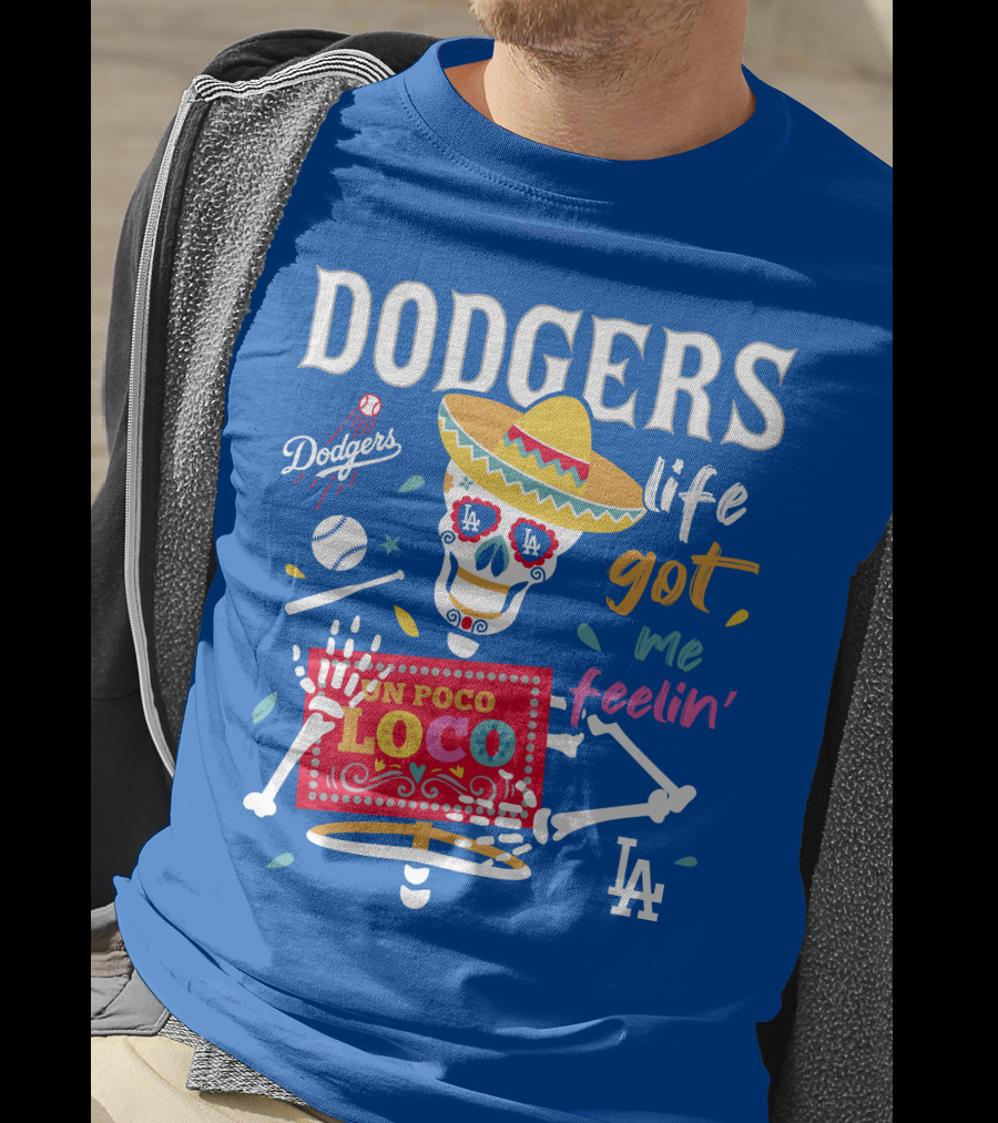 Dodgers Life Got Me Feelin' Un Poco Loco La T-Shirt