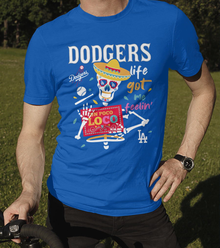 Dodgers Life Got Me Feelin' Un Poco Loco La T-Shirt