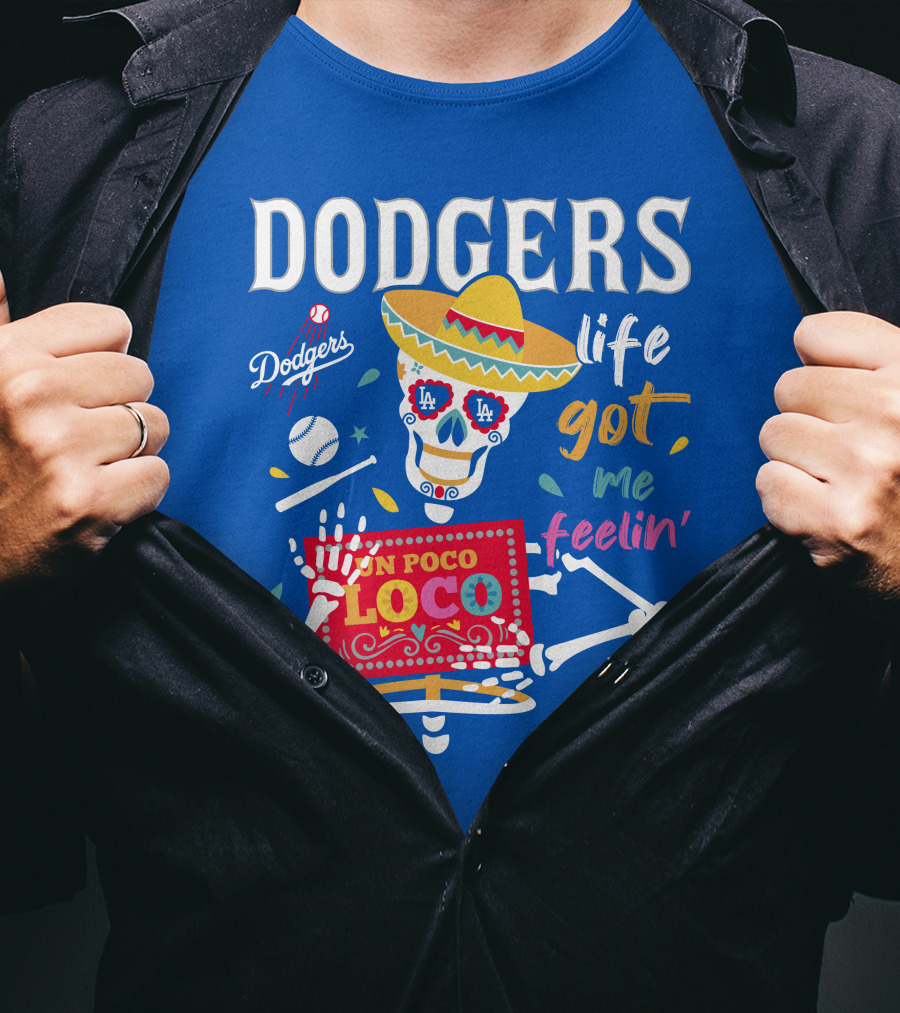 Dodgers Life Got Me Feelin' Un Poco Loco La T-Shirt