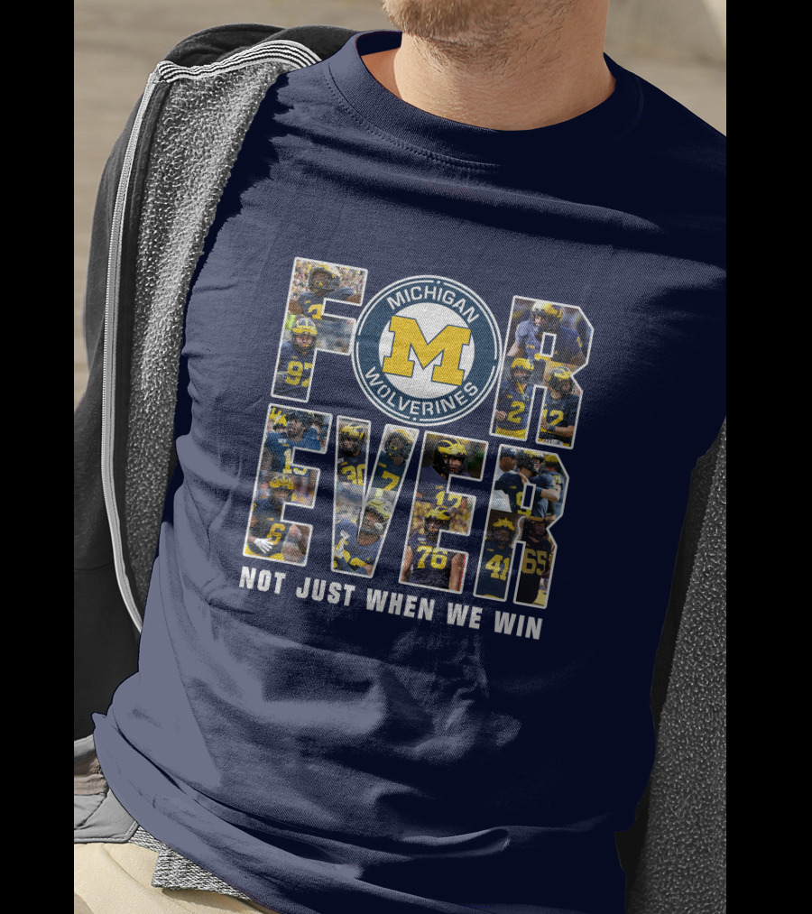 Michigan Wolverines Forever Not Just When We Win T-Shirt