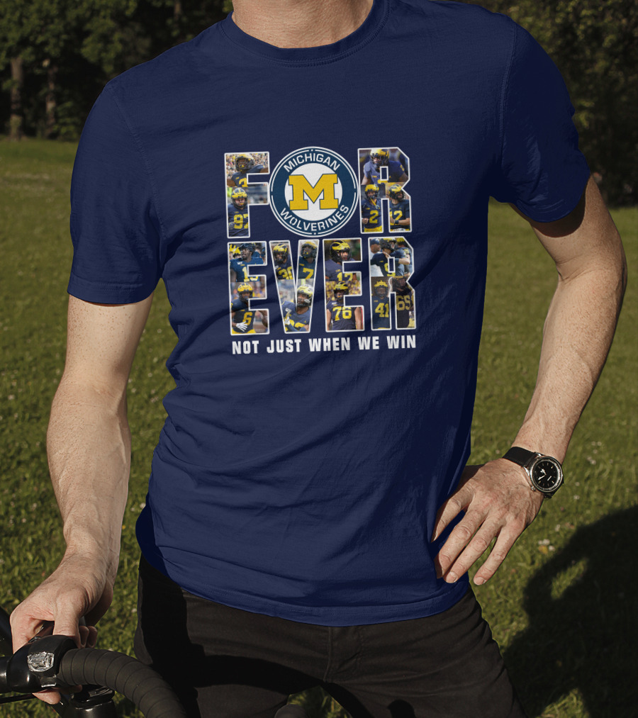 Michigan Wolverines Forever Not Just When We Win T-Shirt