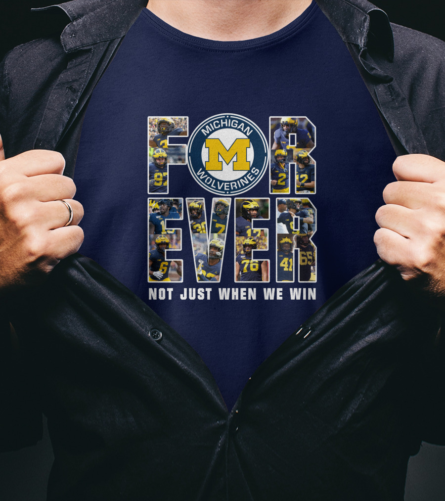 Michigan Wolverines Forever Not Just When We Win T-Shirt