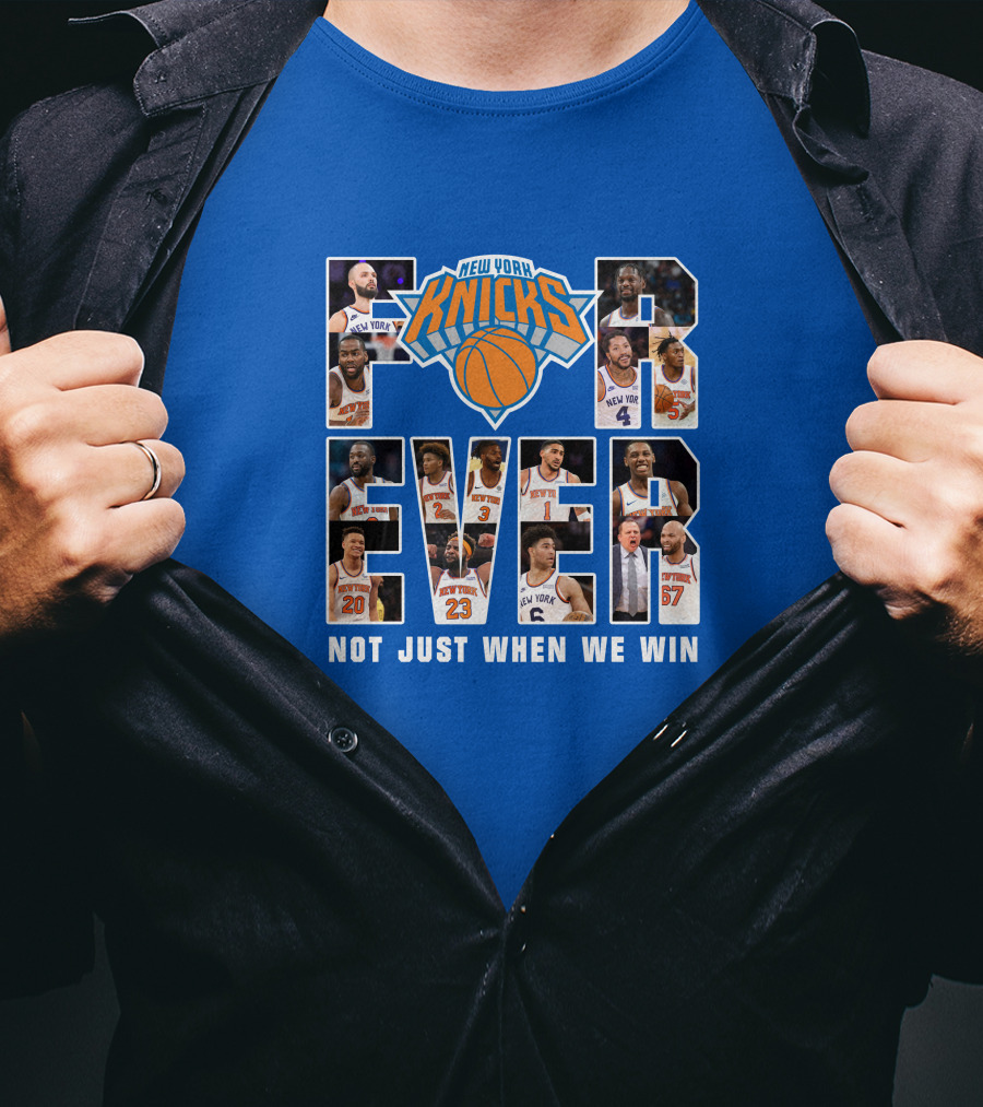New York Knicks Forever Not Just When We Win T-Shirt