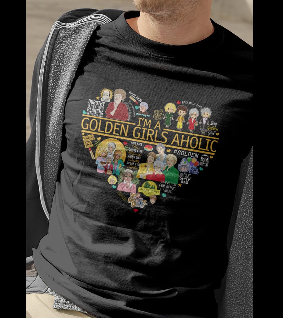 I'm A Golden Girls Aholic Heart Shape Featuring Characters Quotes T-Shirt