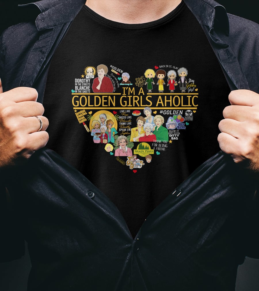 I'm A Golden Girls Aholic Heart Shape Featuring Characters Quotes T-Shirt