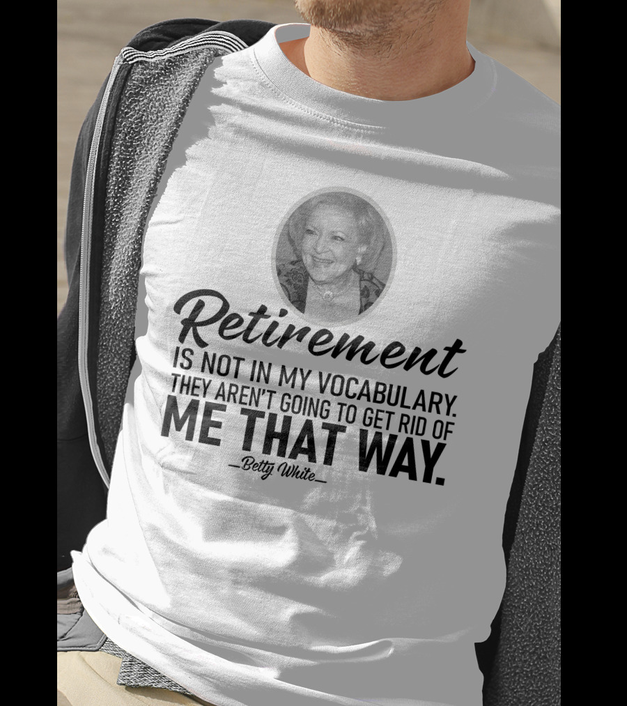 Betty White Retirement Is Not In My Vocabulary Golden Girls T-Shirt