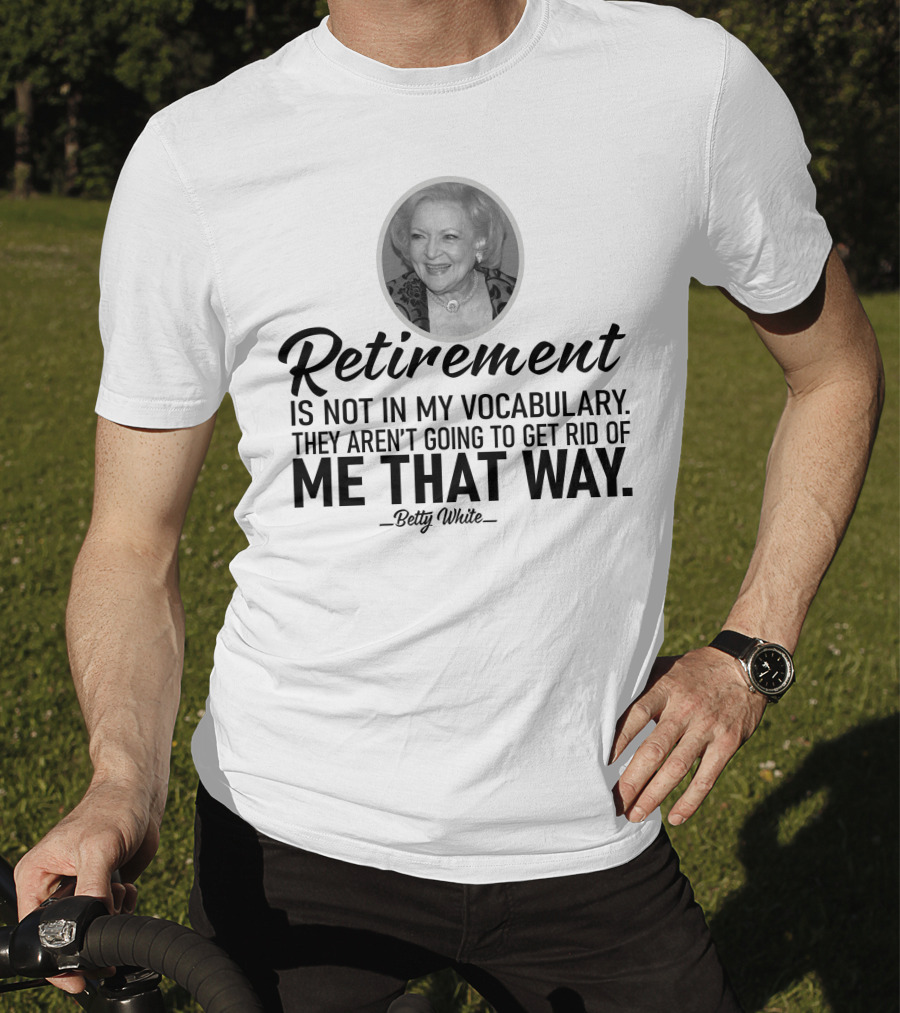 Betty White Retirement Is Not In My Vocabulary Golden Girls T-Shirt