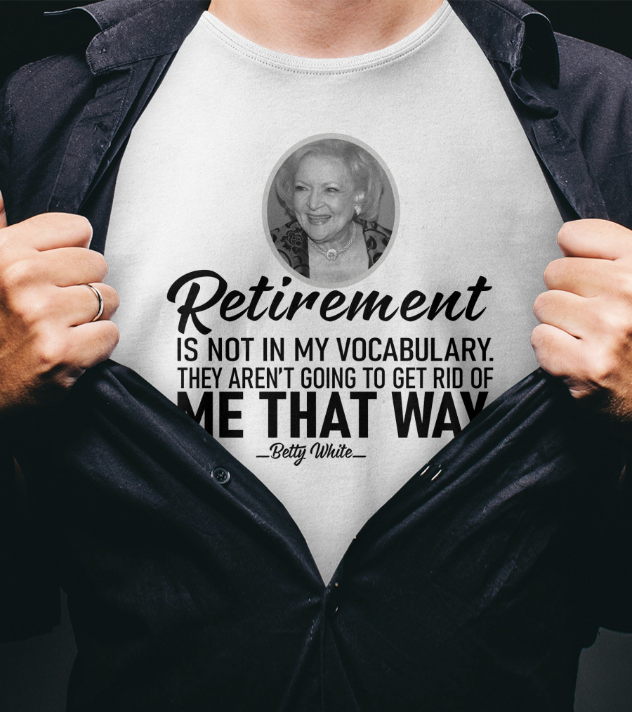 Betty White Retirement Is Not In My Vocabulary Golden Girls T-Shirt