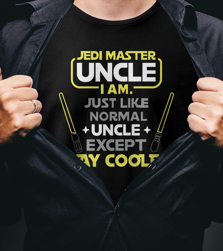 Jedi Master Uncle I Am Just Like Normal Uncle Except Way Cooler T-Shirt