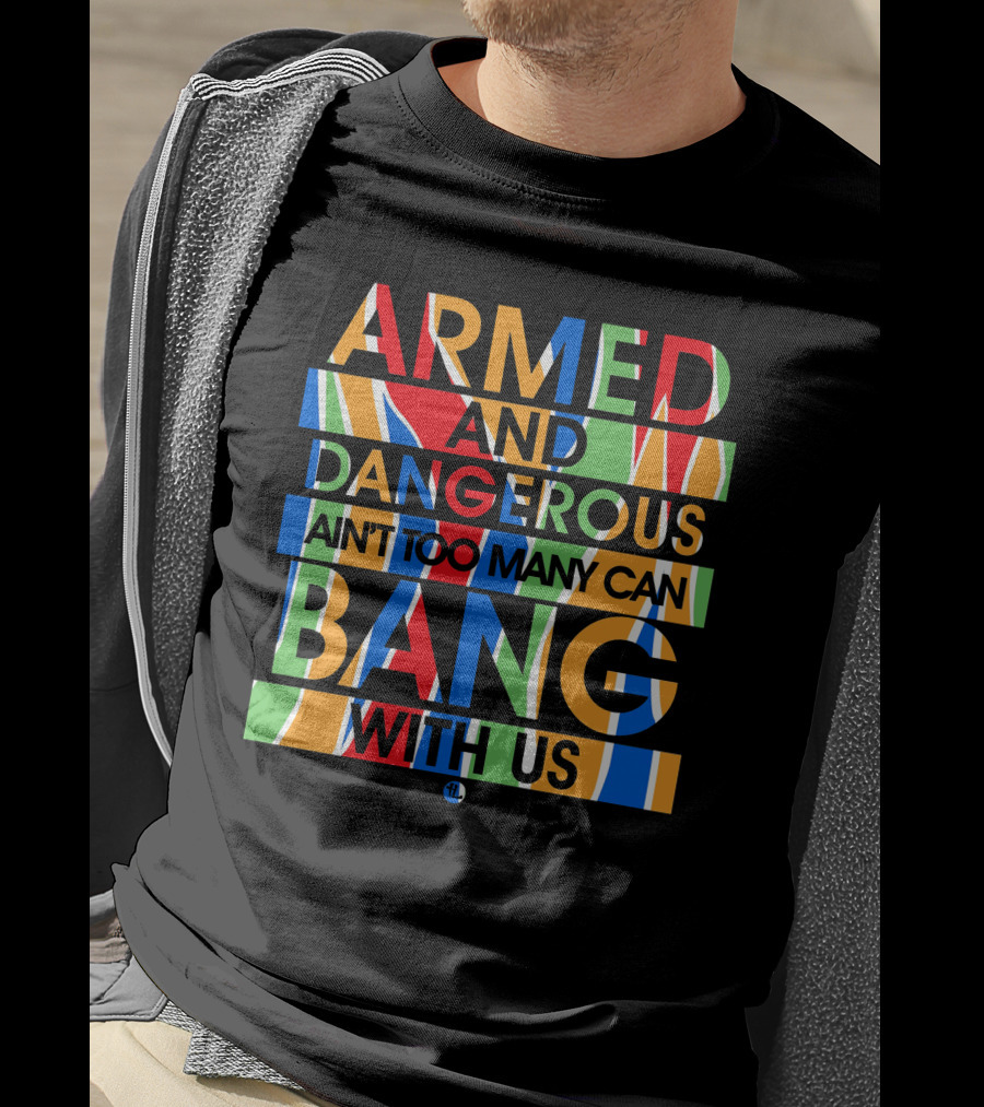 Armed And Dangerous Ain't Too Many Can Bang With Us Bone Thugs N Harmony T-Shirt