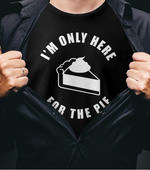 I'm Only Here For The Pie John Scalzi T-Shirt