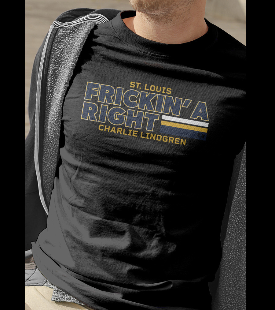 St. Louis Frickin' A Right Charlie Lindgren T-Shirt