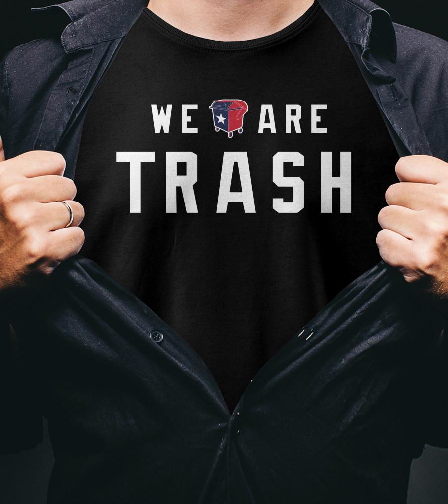 WE ARE TRASH Texans Dumpster With Texas Flag T-Shirt