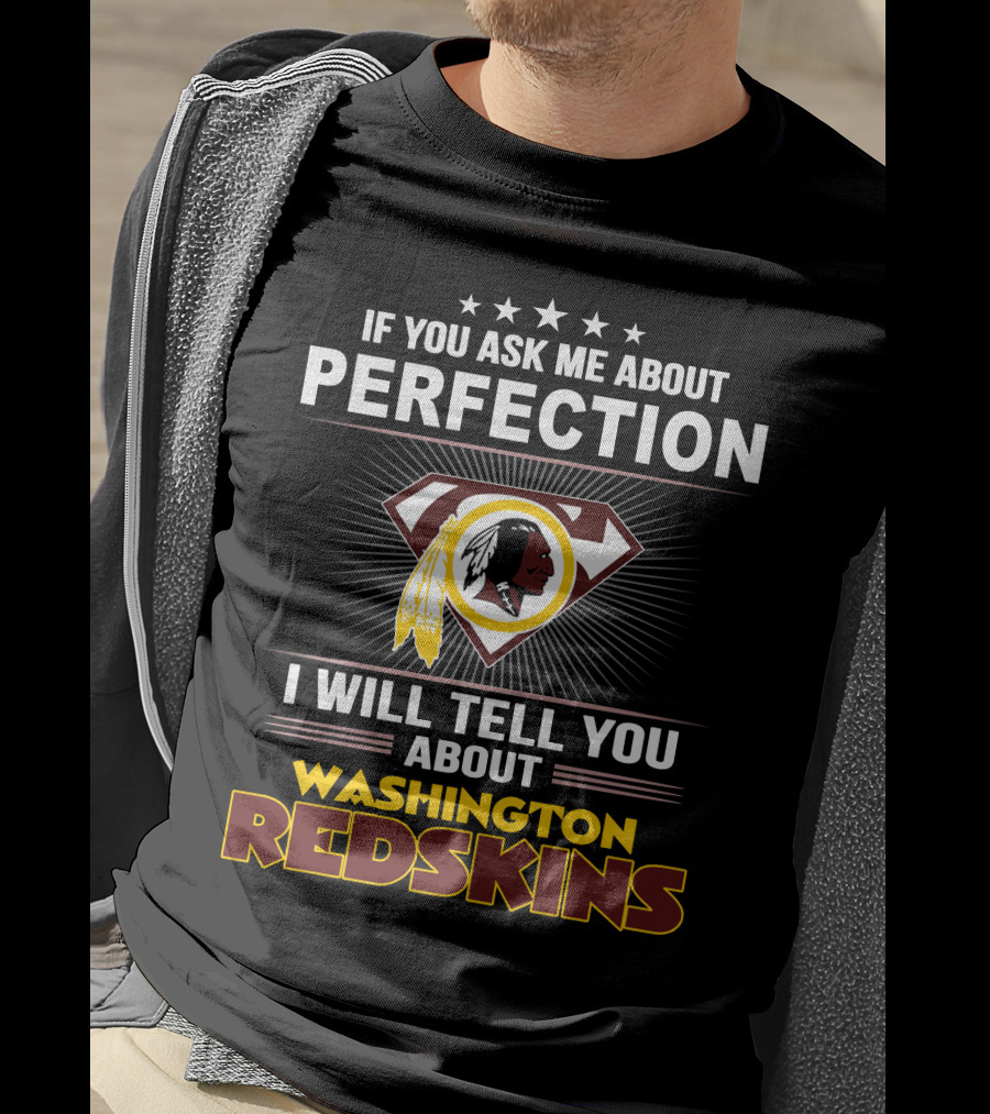 If You Ask Me About Perfection I Will Tell You About Washington Redskins T-Shirt