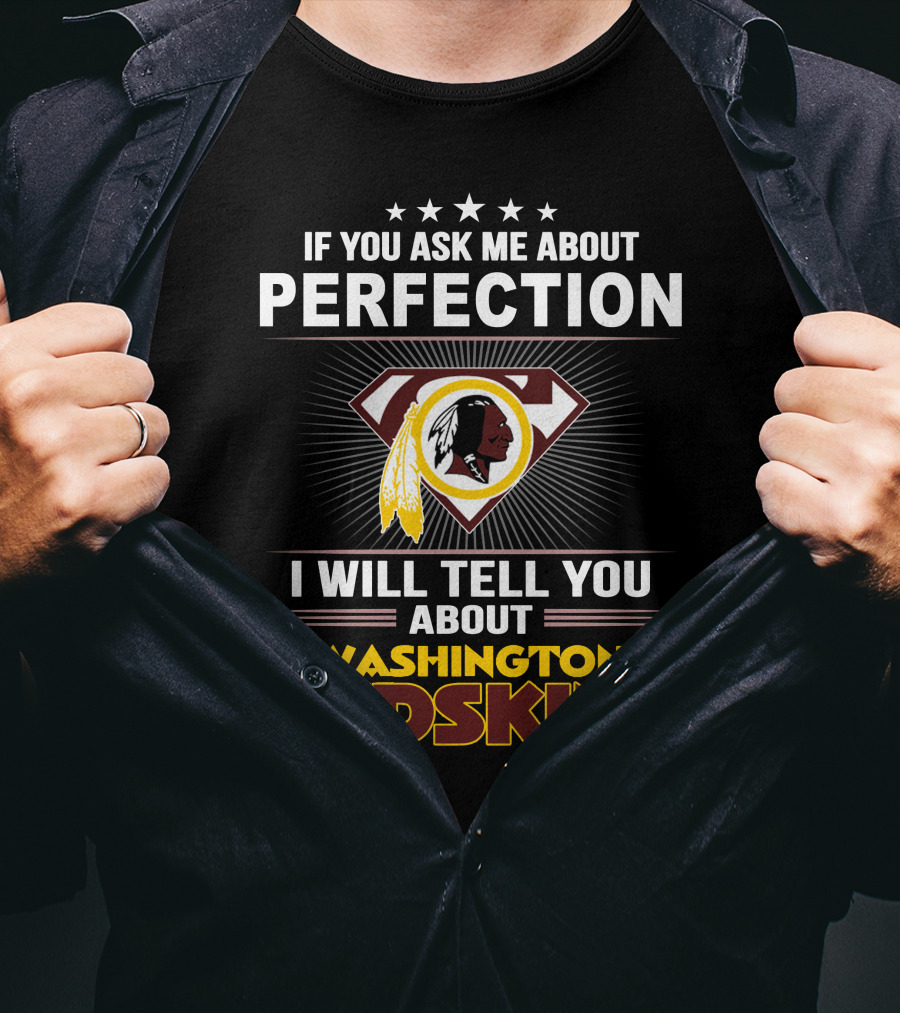 If You Ask Me About Perfection I Will Tell You About Washington Redskins T-Shirt