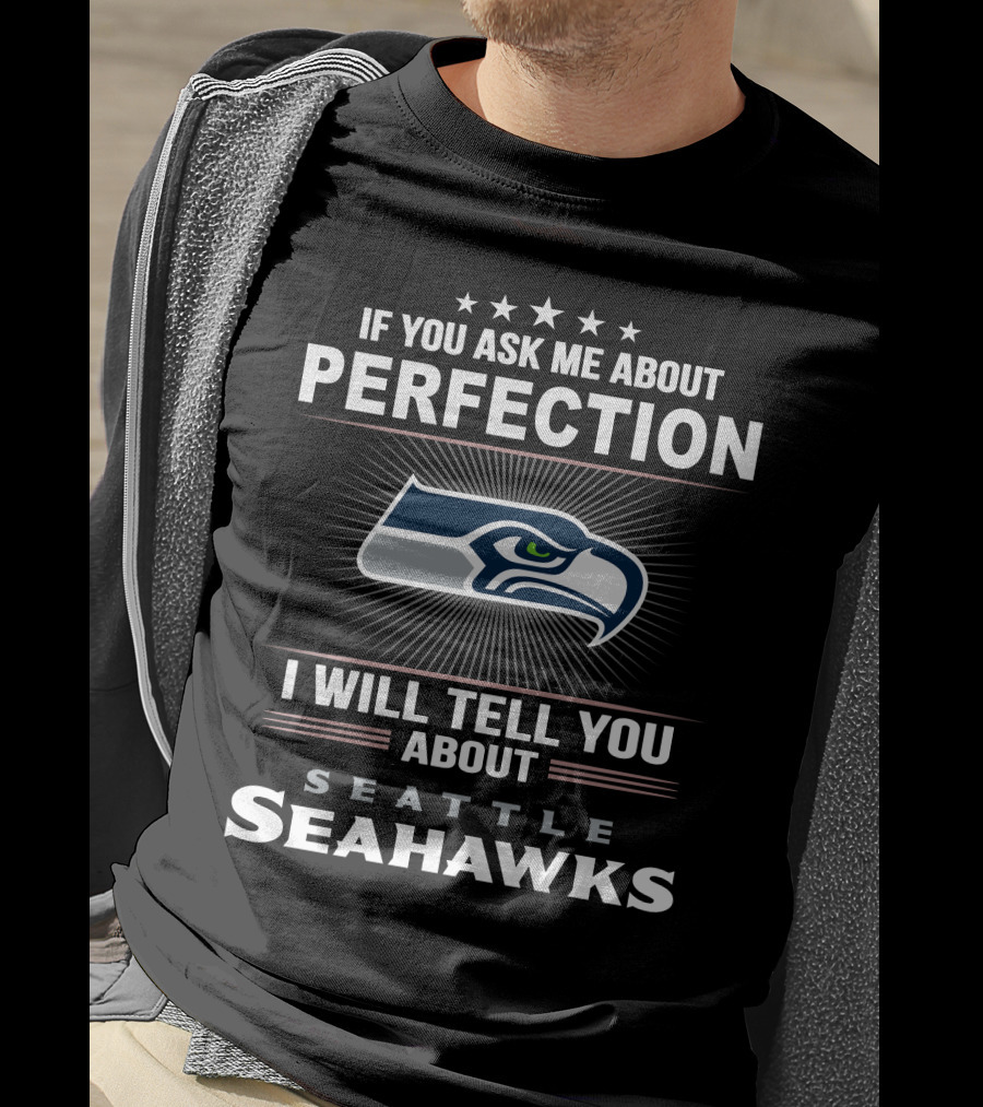 If You Ask Me About Perfection I Will Tell You About Seattle Seahawks T-Shirt