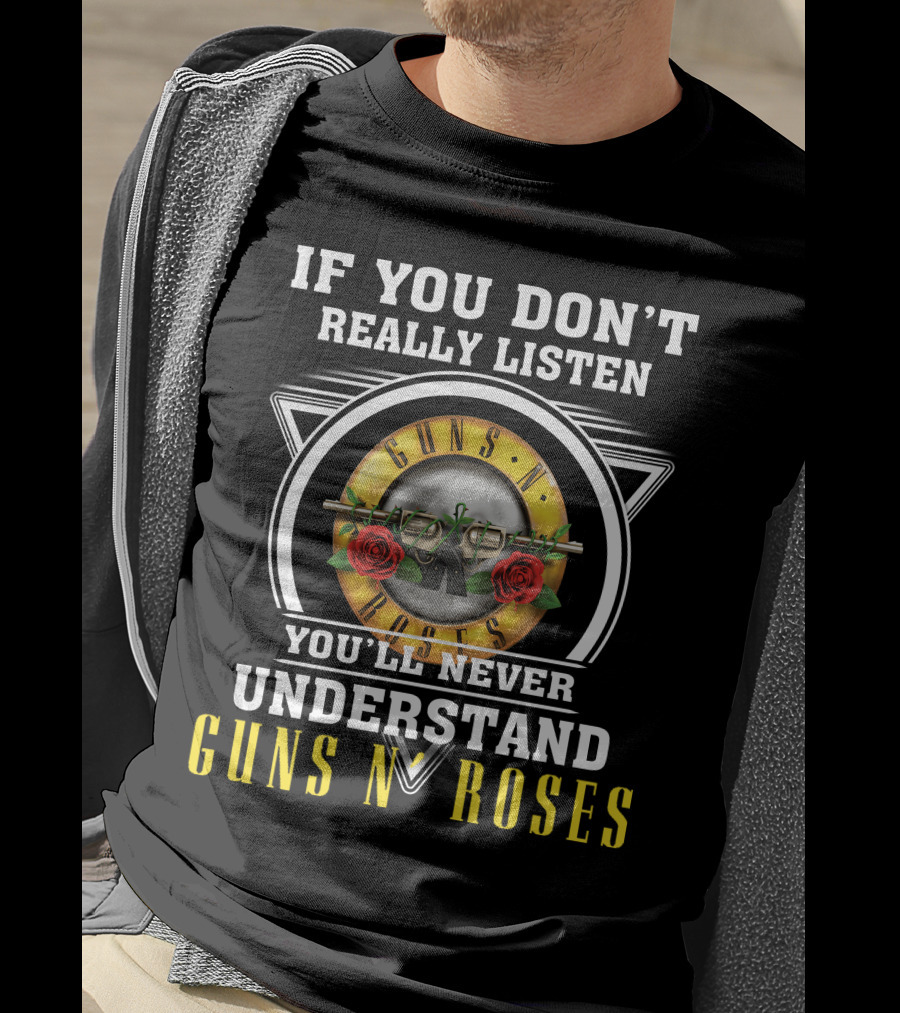 If You Don't Really Listen You'll Never Understand Guns N' Roses T-Shirt