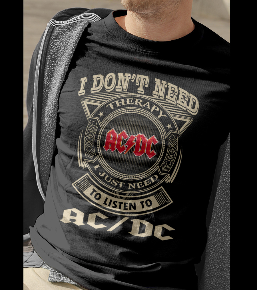 Ac/Dc I Don't Need Therapy I Just Need To Listen To Ac/Dc T-Shirt