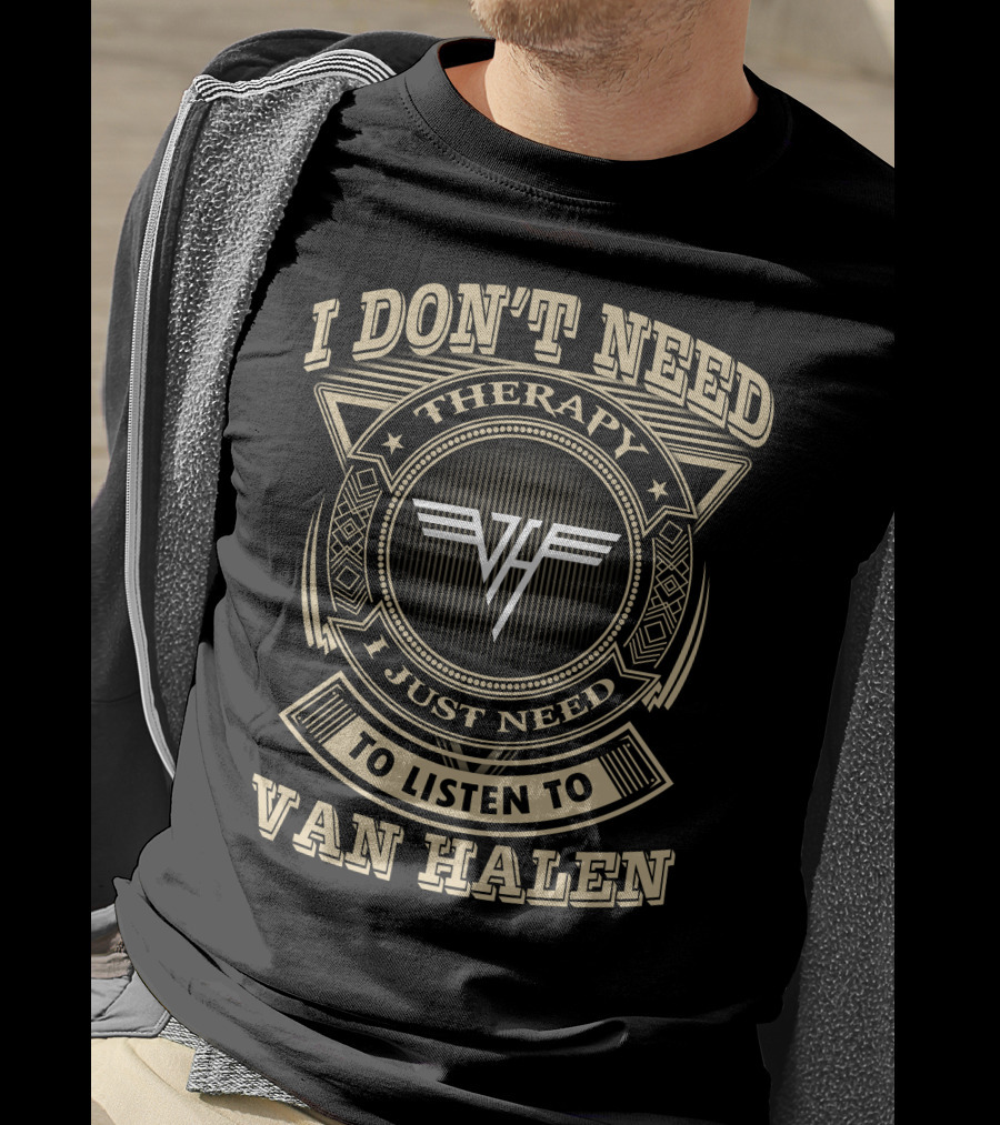 I Don't Need Therapy I Just Need To Listen To Van Halen T-Shirt