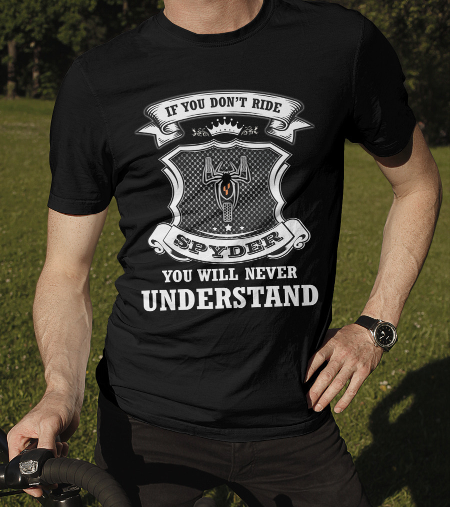 If You Don't Ride Spyder You Will Never Understand T-Shirt
