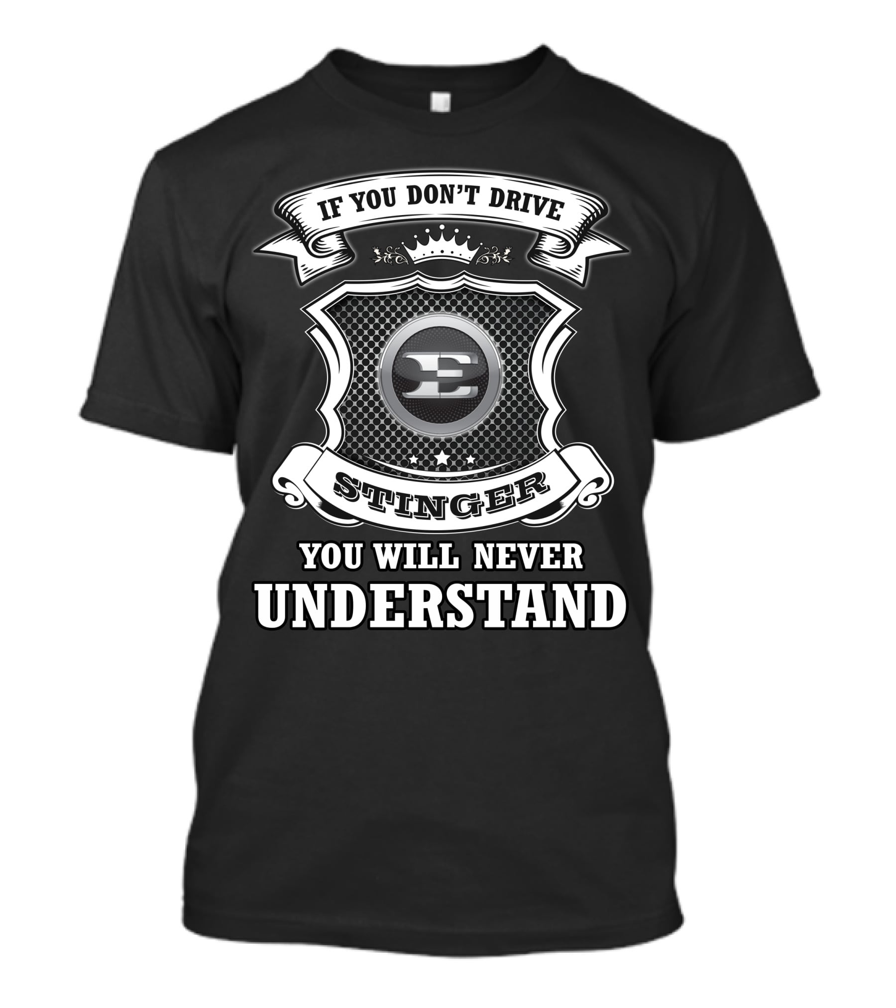 If You Don't Drive Stinger You Will Never Understand T-Shirt