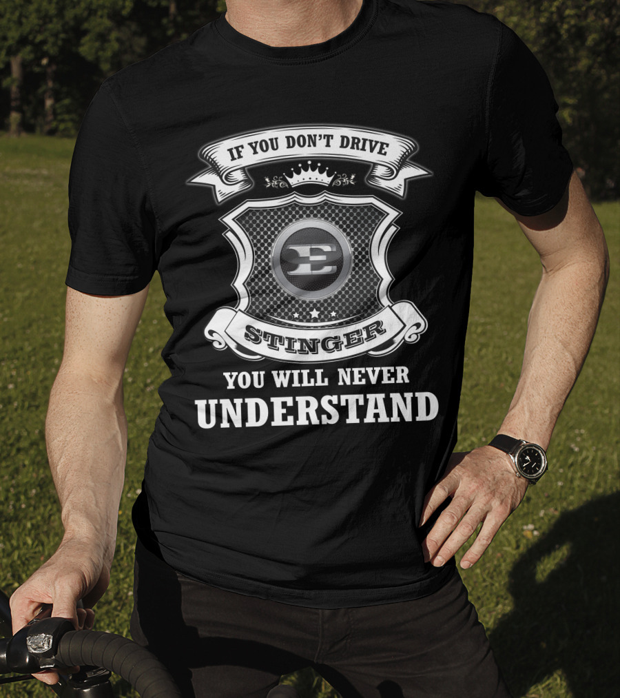 If You Don't Drive Stinger You Will Never Understand T-Shirt