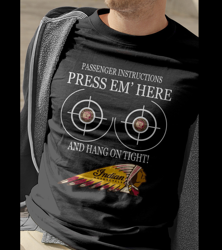 Passenger Instructions Press Em' Here And Hang On Tight Indian Motorcycle T-Shirt