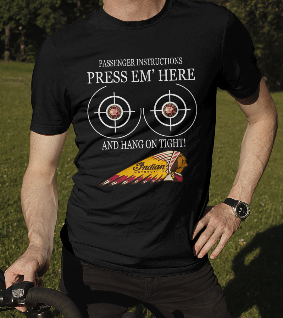 Passenger Instructions Press Em' Here And Hang On Tight Indian Motorcycle T-Shirt