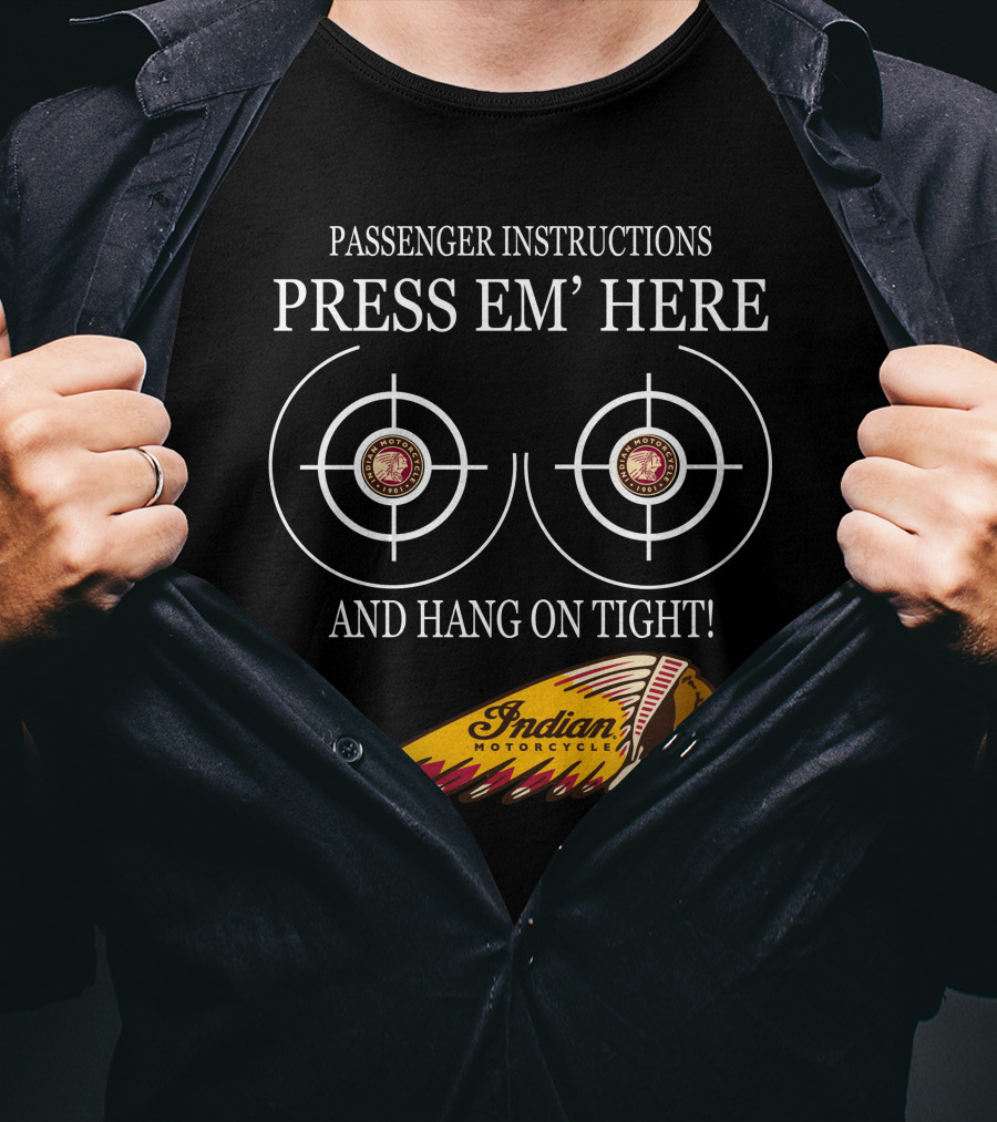 Passenger Instructions Press Em' Here And Hang On Tight Indian Motorcycle T-Shirt