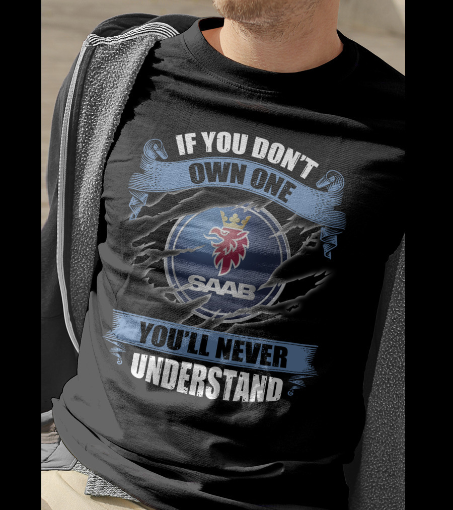 If You Don't Own One Saab You'll Never Understand T-Shirt