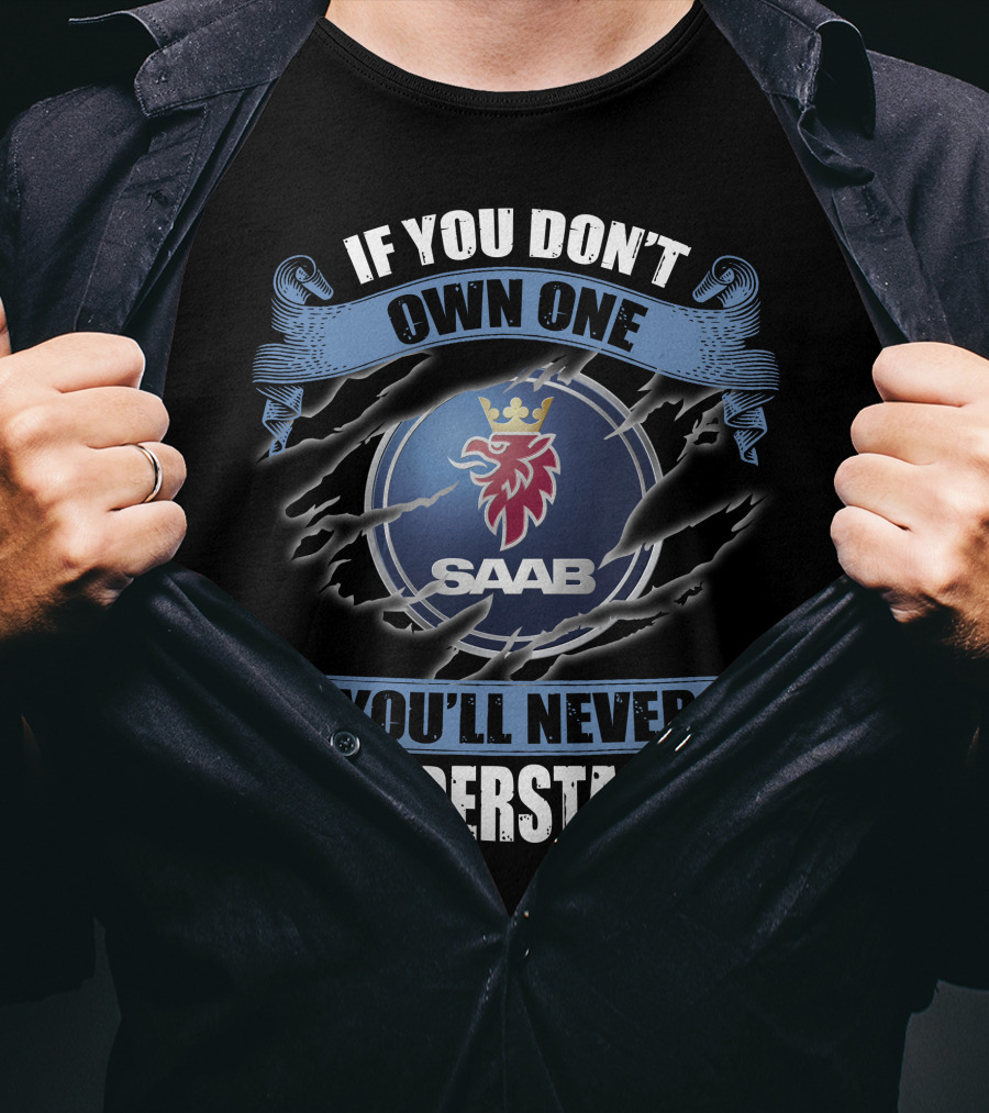 If You Don't Own One Saab You'll Never Understand T-Shirt
