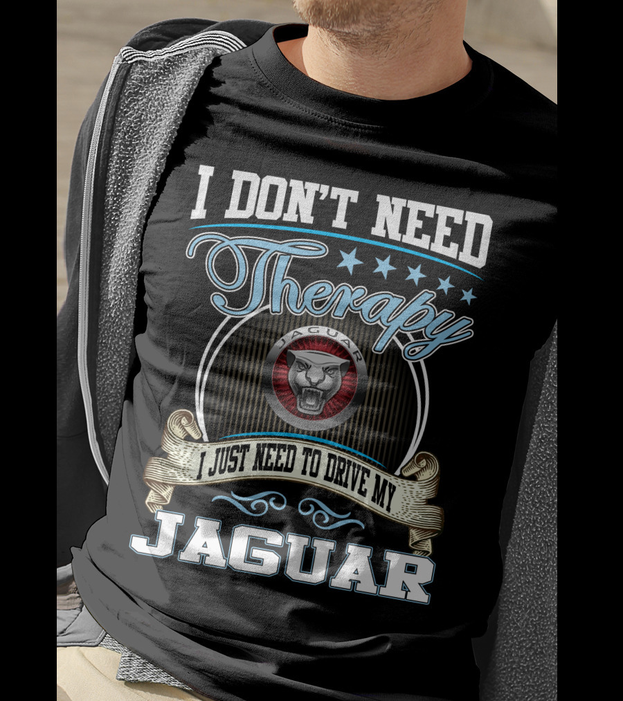 I Don't Need Therapy I Just Need To Drive My Jaguar T-Shirt