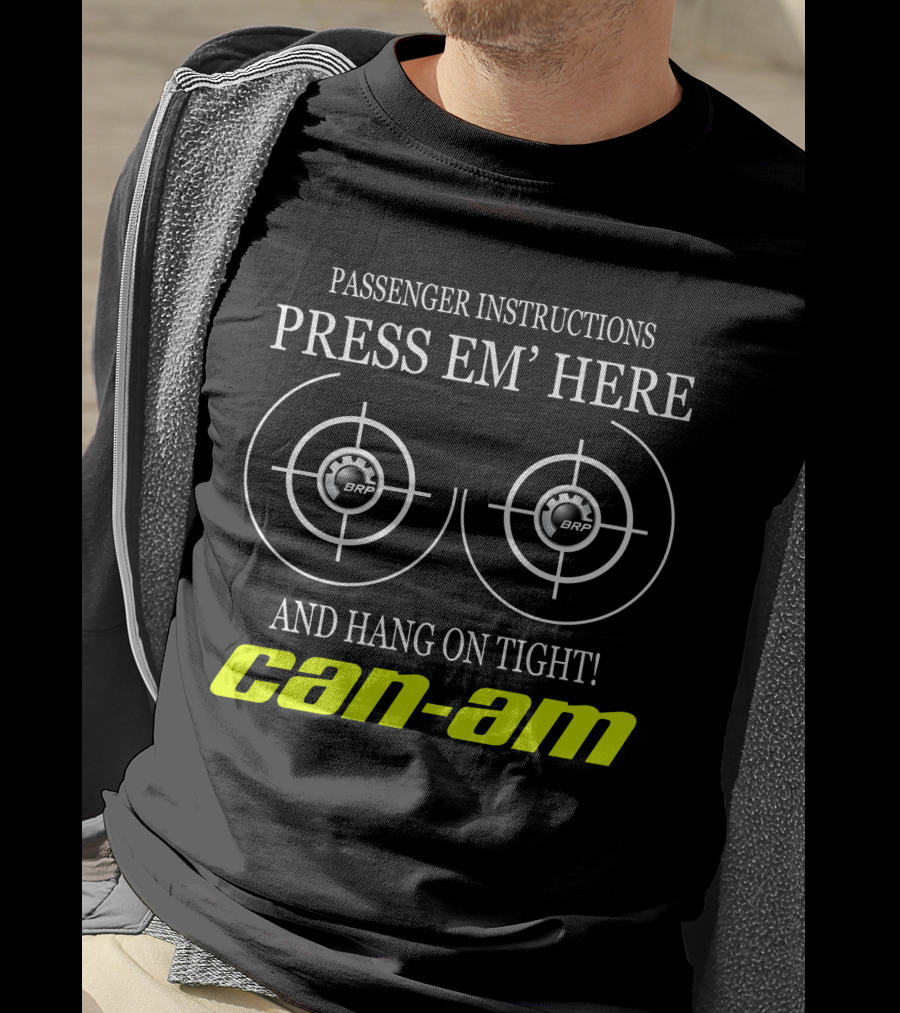 Can-Am Passenger Instructions Press Em' Here And Hang On Tight Brp T-Shirt