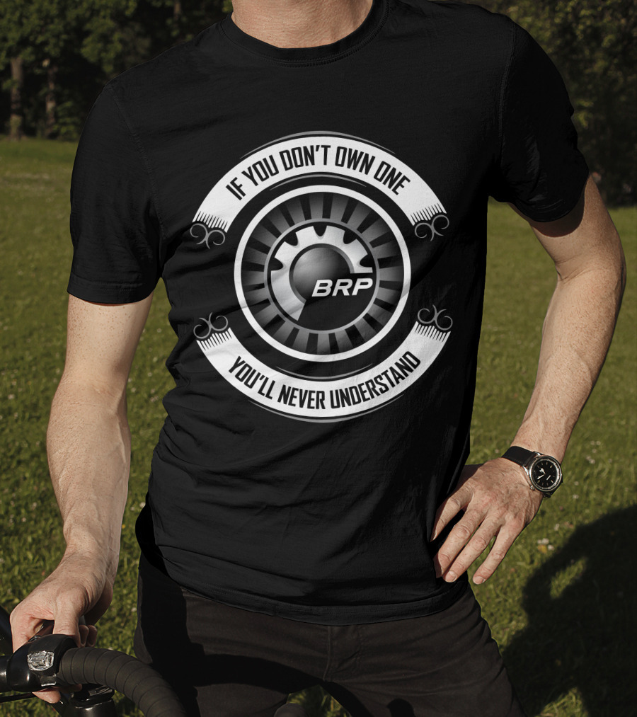 If You Don't Own One You'll Never Understand Brp Can-Am T-Shirt