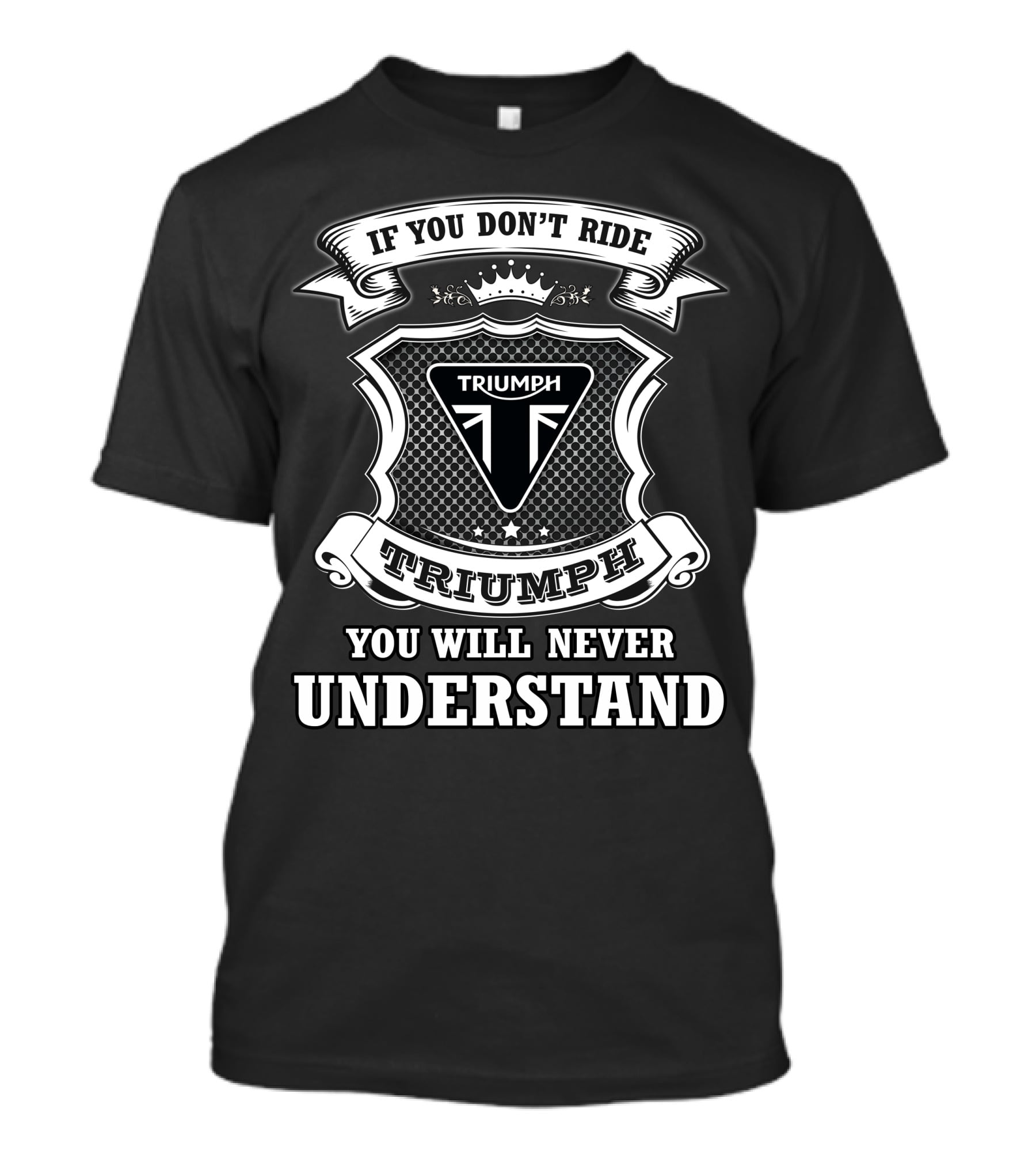 If You Don't Ride Triumph You Will Never Understand Triumph T-Shirt