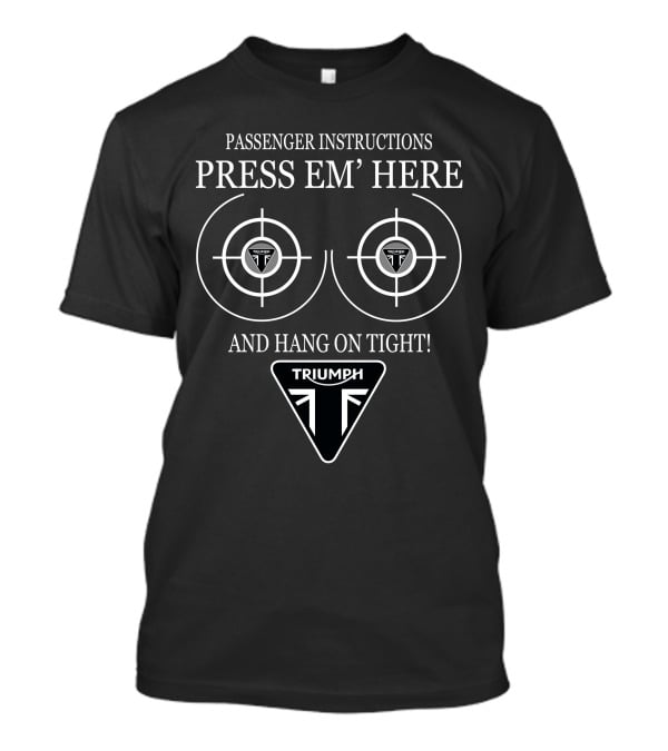 Passenger Instructions Press Em' Here Hang On Tight Triumph T-Shirt