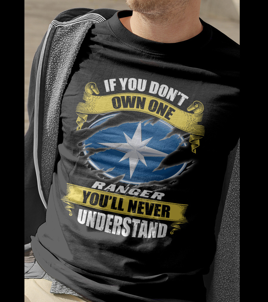 If You Don't Own One Ranger You'll Never Understand T-Shirt