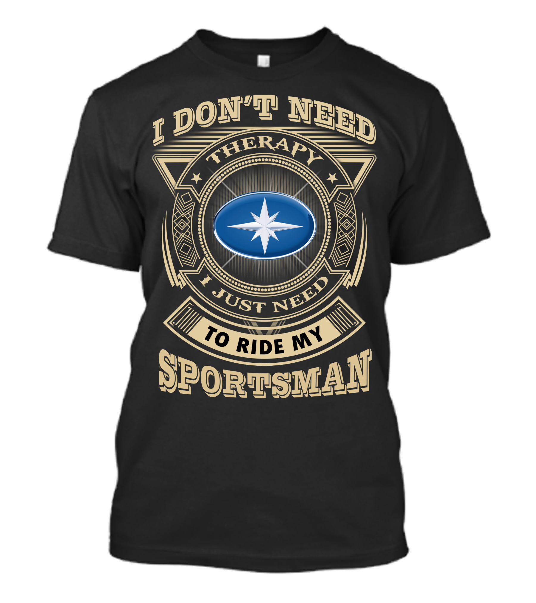 I Don't Need Therapy I Just Need To Ride My Sportsman T-Shirt