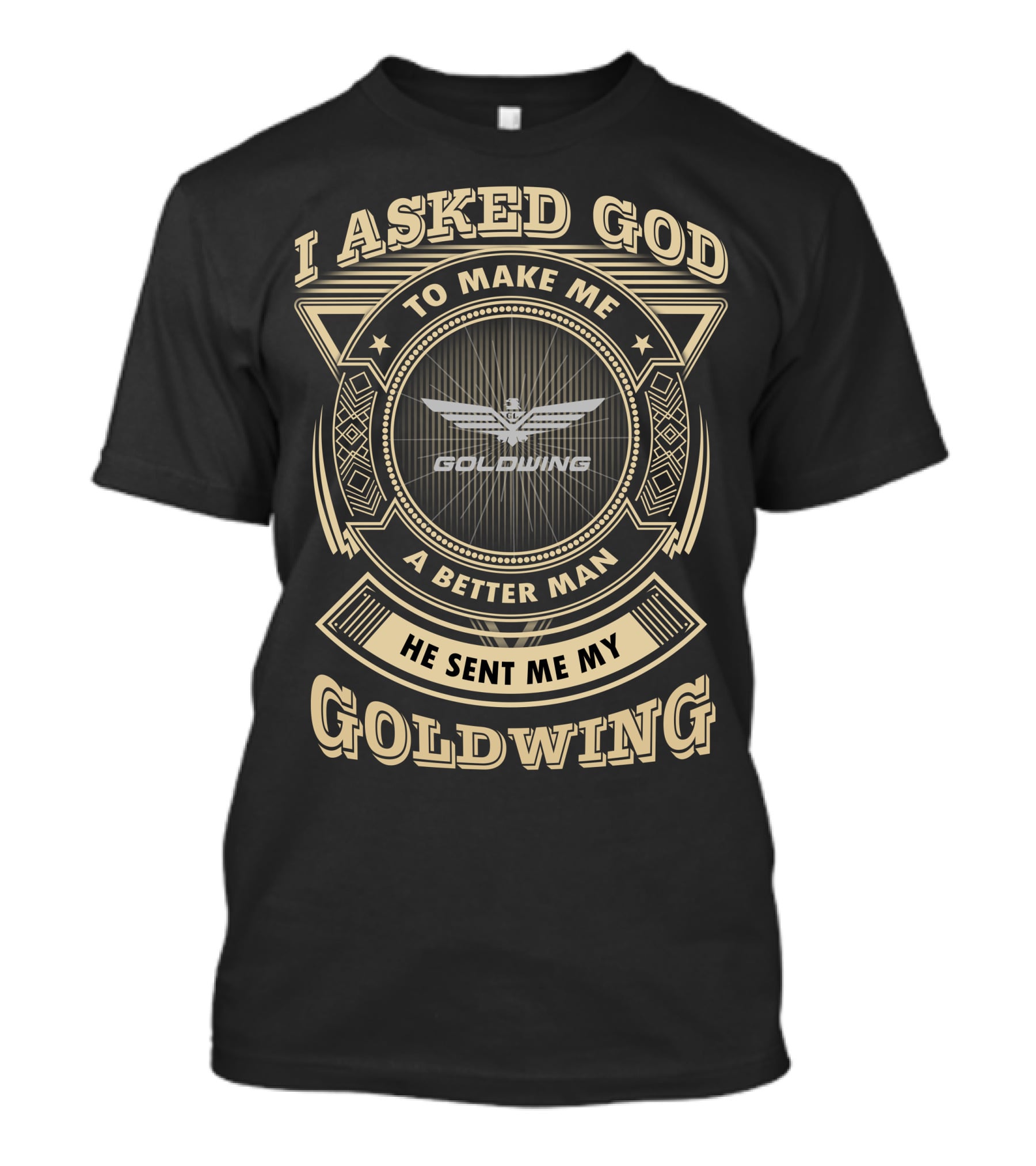 I Asked God To Make Me A Better Man He Sent Me My Goldwing T-Shirt