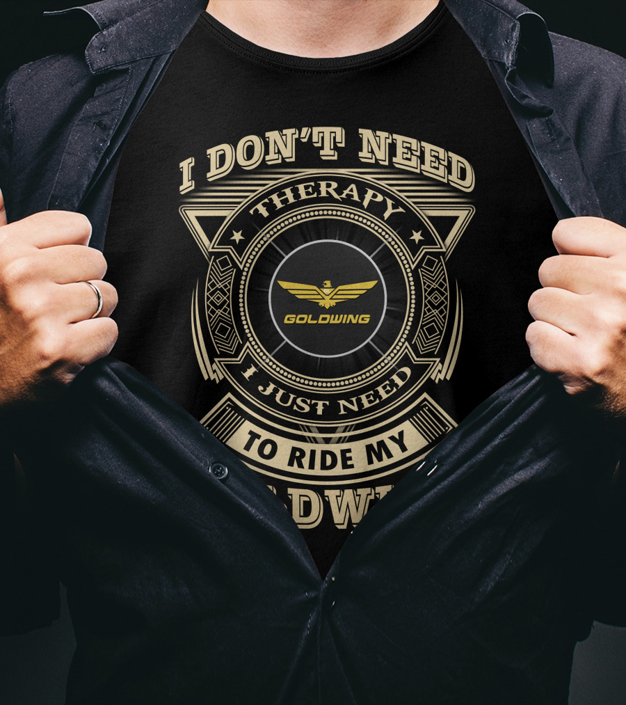 I Don't Need Therapy I Just Need To Ride My Goldwing T-Shirt