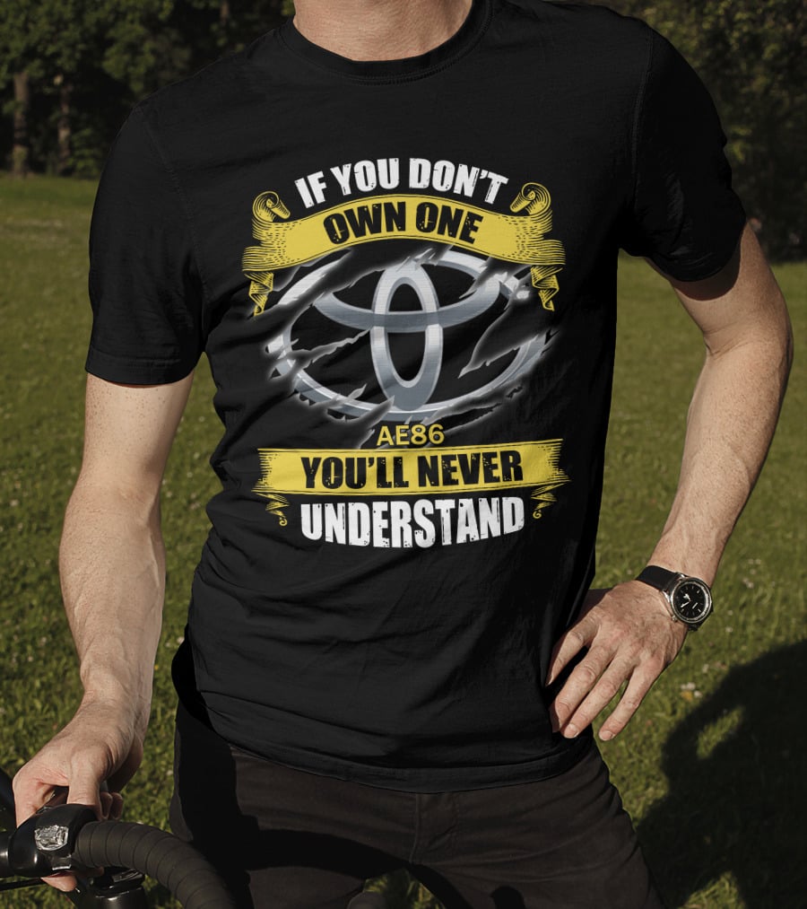 Ae86 If You Don’t Own One You'll Never Understand T-Shirt