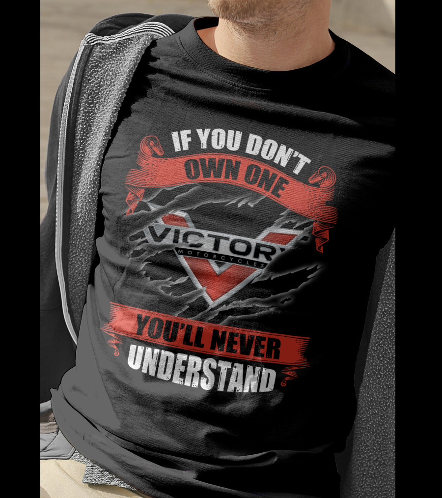 If You Don't Own One Victory Motorcycles You'll Never Understand T-Shirt