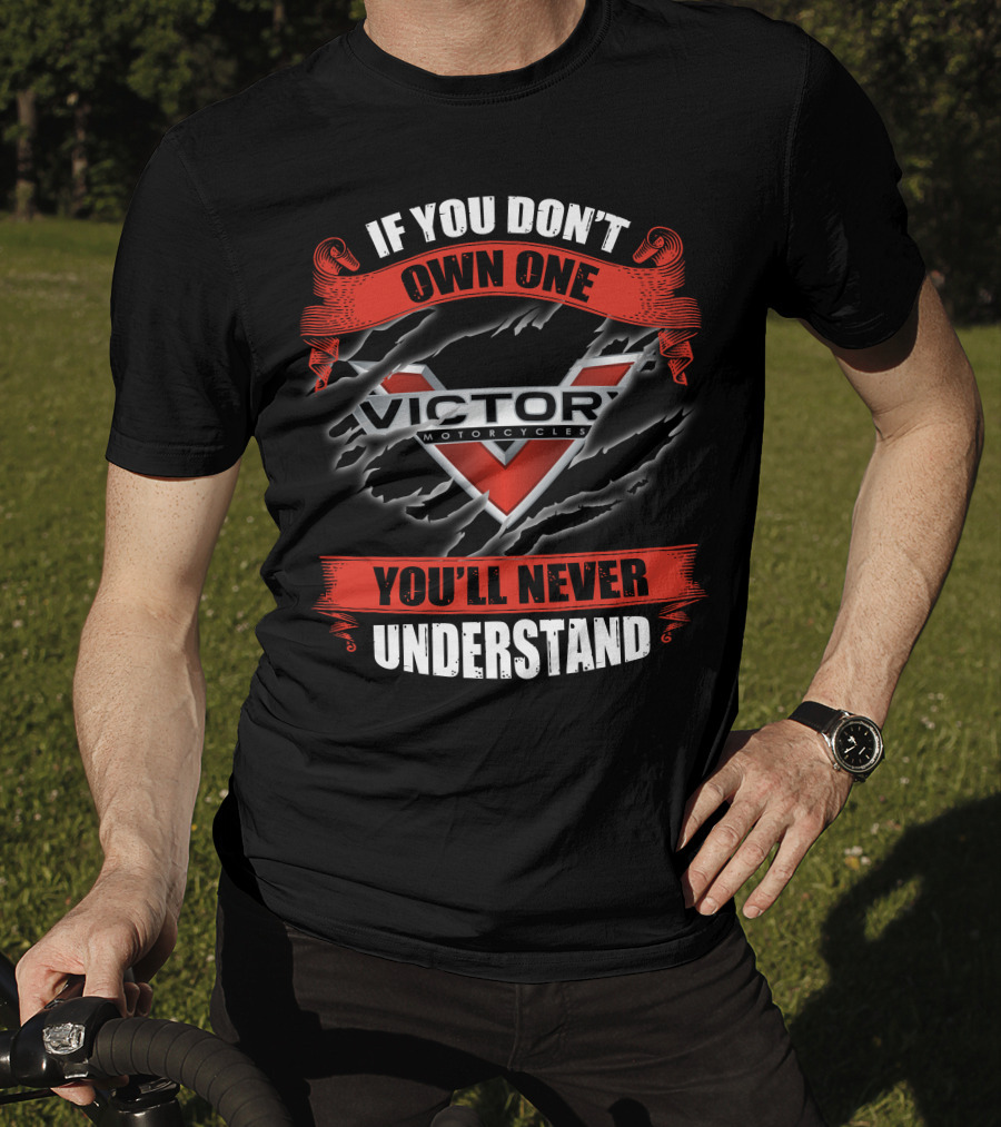 If You Don't Own One Victory Motorcycles You'll Never Understand T-Shirt
