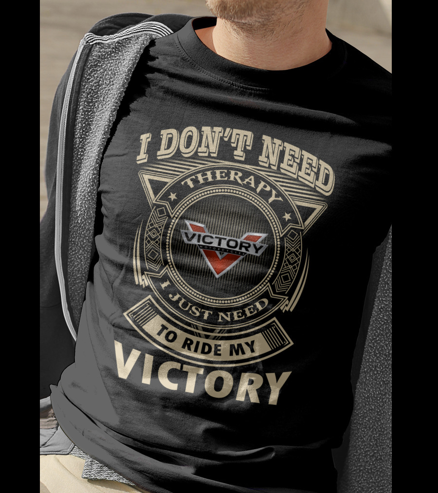 I Don't Need Therapy I Just Need To Ride My Victory Motorcycle T-Shirt
