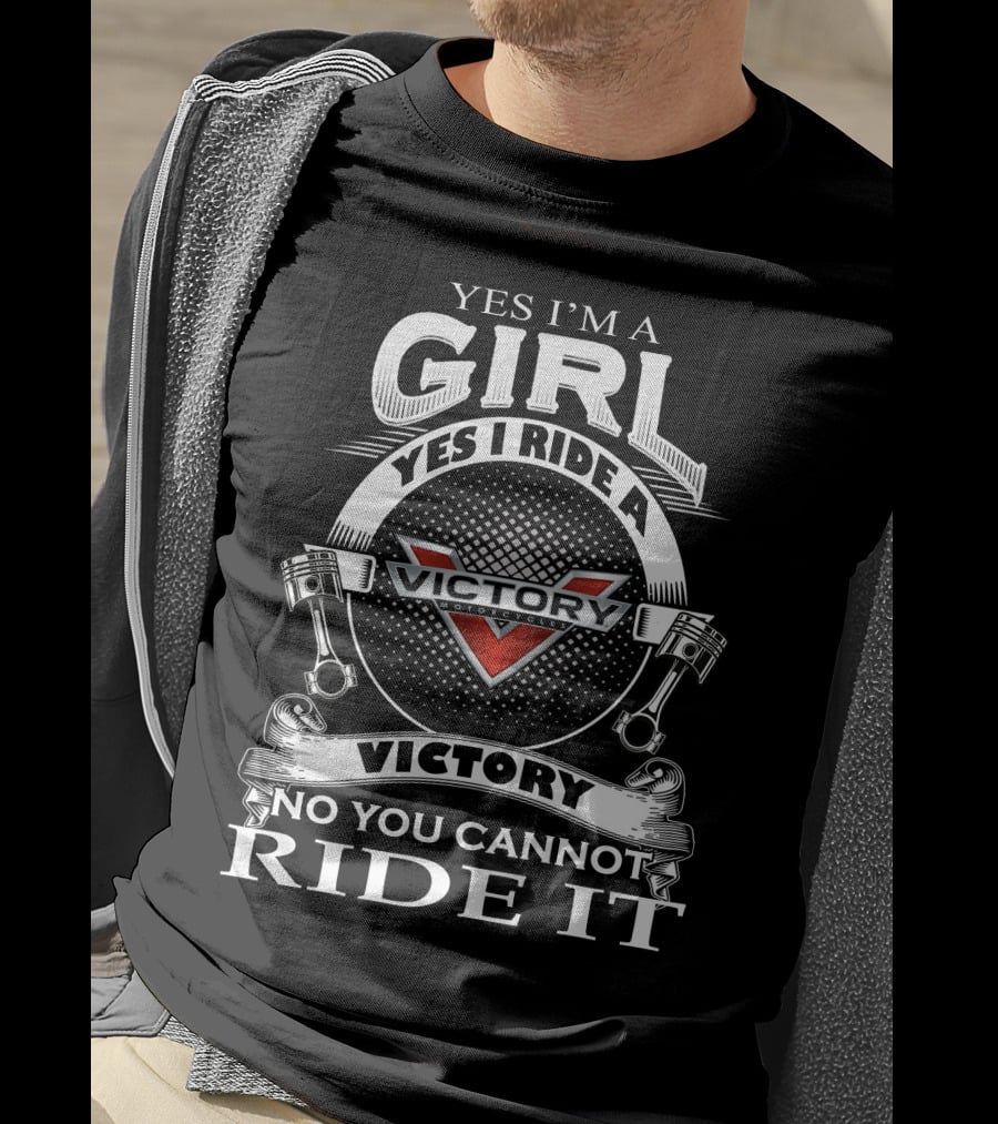 Yes I’m A Girl Yes I Ride A Victory Motorcycles No You Cannot Ride It T-Shirt